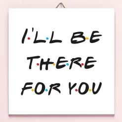 Friends I’ll Be There For You tegeltje