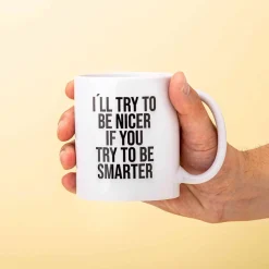 I’ll Try To Be Nicer If You Try To Be Smarter mok
