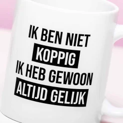 Mok Ik ben niet koppig, ik heb gewoon altijd gelijk
