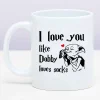 Mok I Love You Like Dobby Loves Socks