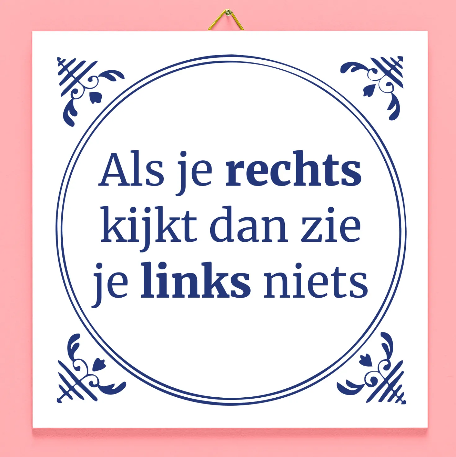 Tegeltje Als je rechts kijkt dan zie je links niets
