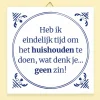 Tegeltje Heb ik eindelijk tijd om het huishouden te doen