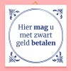 Tegeltje Hier mag u met zwart geld betalen
