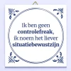 Tegeltje Ik ben geen controlefreak