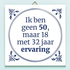 Tegeltje Ik ben geen 50, maar 18 met 32 jaar ervaring