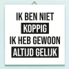 Tegeltje Ik ben niet koppig