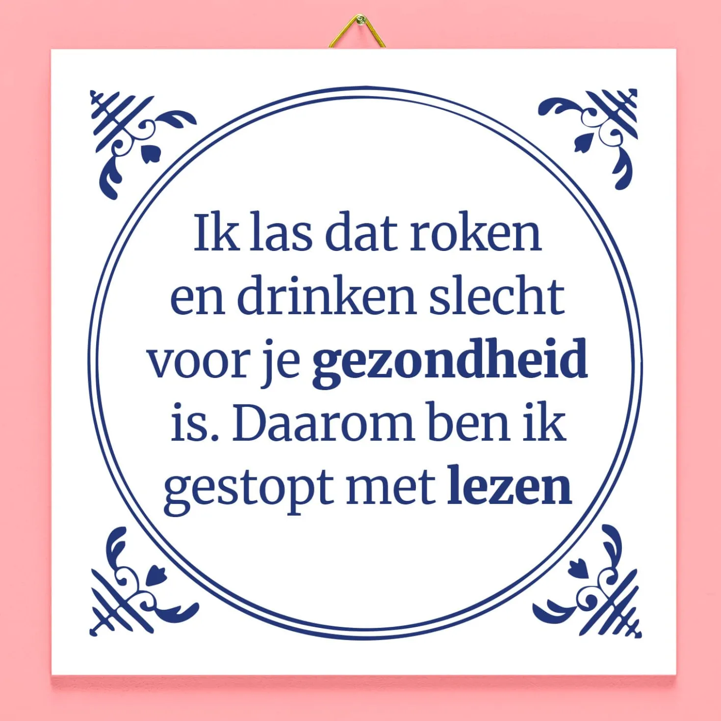Tegeltje Ik las dat roken en drinken slecht voor je gezondheid zijn