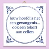 Tegeltje Jouw hoofd is net een gevangenis