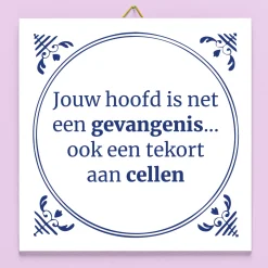 Tegeltje Jouw hoofd is net een gevangenis