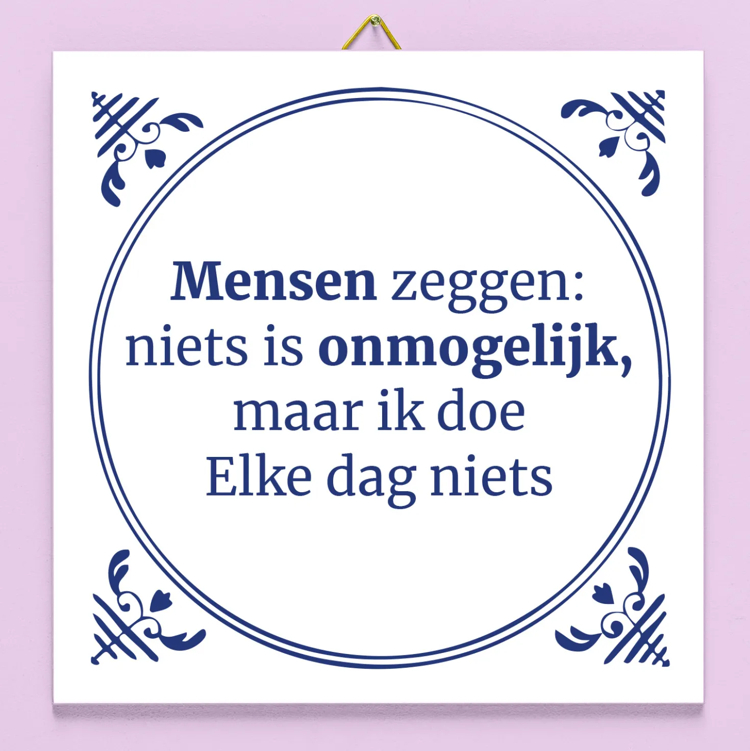 Tegeltje Mensen zeggen niets is onmogelijk