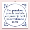 Tegeltje Met pensioen gaan is een hele eer