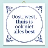 Tegeltje Oost, west, thuis is ook niet alles best