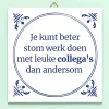 Tegeltje Stom werk, leuke collega’s