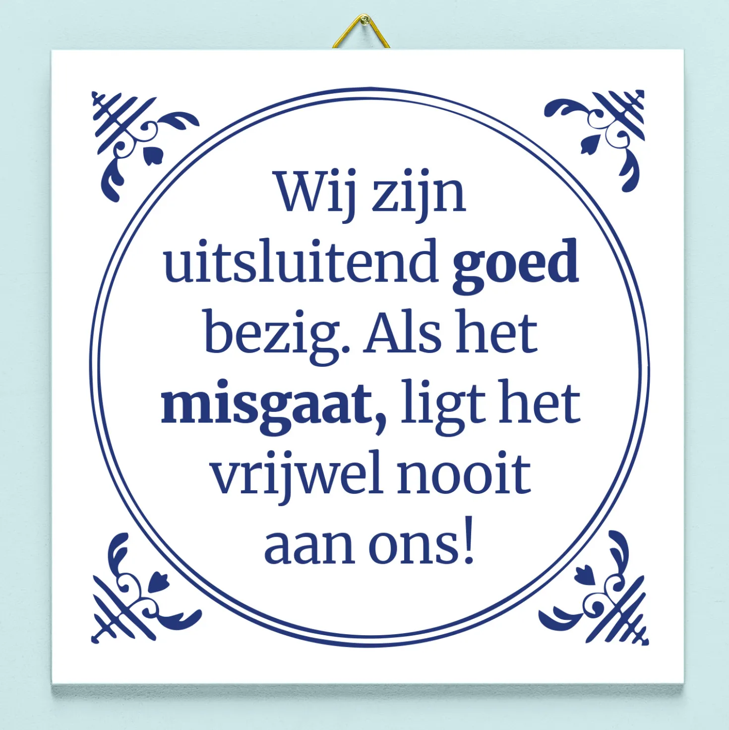 Tegeltje Wij zijn uitsluitend goed bezig