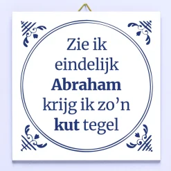 Tegeltje Zie ik eindelijk Abraham, krijg ik zo’n kut tegel