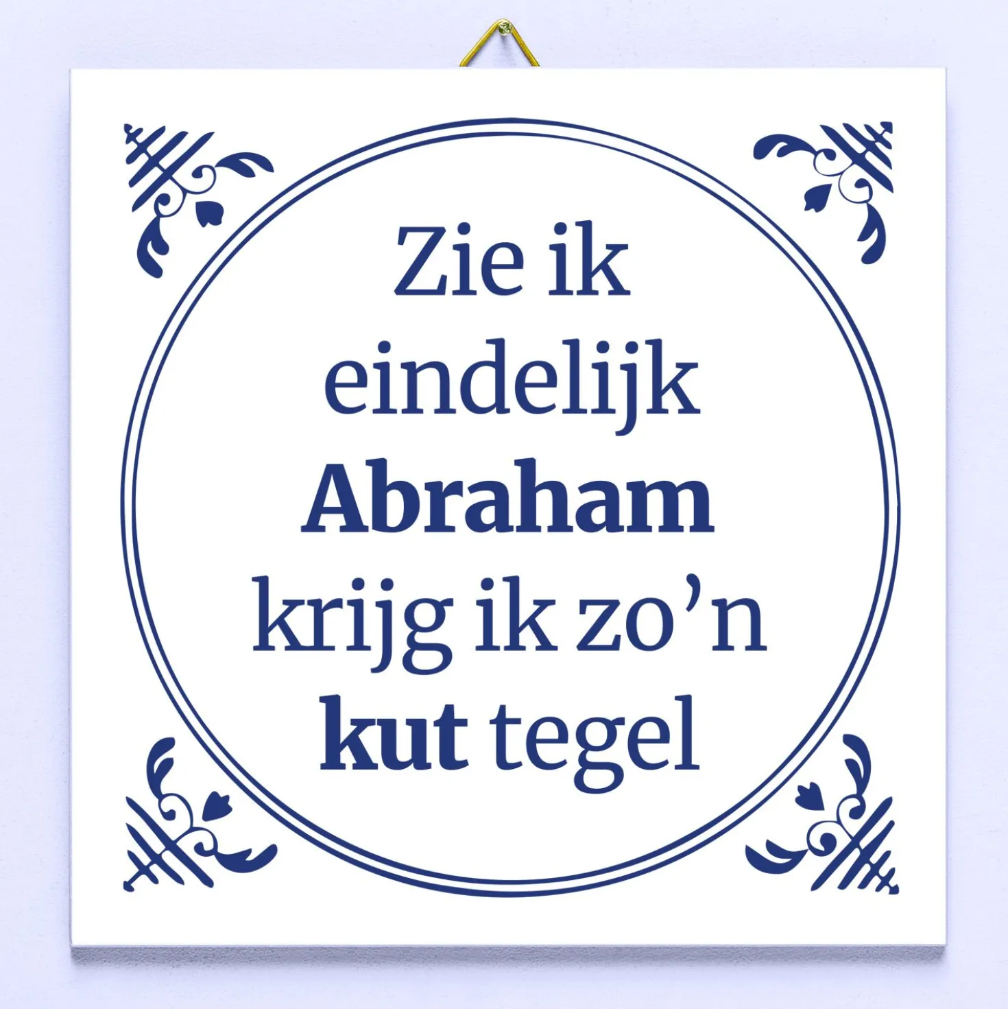 Tegeltje Zie ik eindelijk Abraham, krijg ik zo’n kut tegel